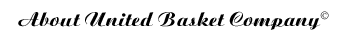 About United Basket Company